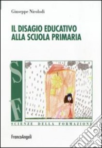 Il disagio educativo alla scuola primaria libro di Nicolodi Giuseppe