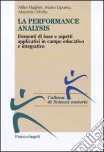 Performance analysis. Elementi di base e aspetti applicativi in campo educativo e integrativo libro di Hughes Mike; Lipoma Mario; Sibilio Maurizio