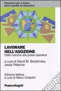 Lavorare nell'adozione. Dalle ricerche alla prassi operativa libro di Brodzinsky D. (cur.); Palacios J. (cur.)