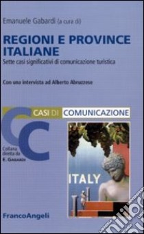 Regioni e province italiane. Sette casi significativi di comunicazione turistica libro di Gabardi E. (cur.)