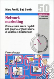 Network marketing. Come creare senza capitali una propria organizzazione di vendita e distribuzione libro di Averill Mary; Corkin Bud