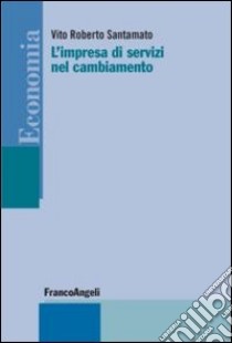 L'impresa di servizi nel cambiamento libro di Santamato Vito Roberto