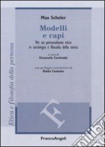 Modelli e capi. Per un personalismo etico in sociologia e filosofia della storia libro di Scheler Max; Caminada E. (cur.)