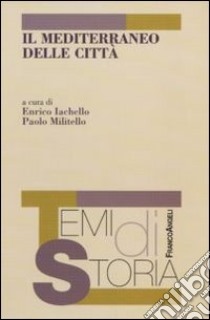 Il Mediterraneo delle città libro di Iachello E. (cur.); Militello P. (cur.)