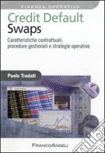 Credit default swaps. Caratteristiche contrattuali, procedure gestionali e strategie operative libro di Tradati Paolo