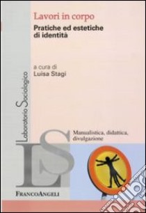 Lavori in corpo. Pratiche ed estetiche di identità libro di Stagi L. (cur.)