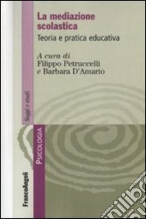 La mediazione scolastica. Teoria e pratica educativa libro di Petruccelli F. (cur.); D'Amario B. (cur.)