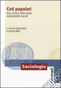 Ceti popolari. Una ricerca sulle nuove vulnerabilità sociali libro di Berti F. (cur.); Nasi L. (cur.)