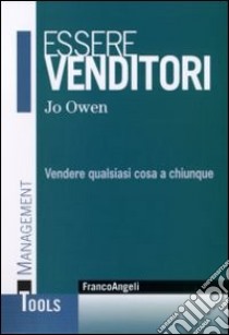 Essere venditori. Vendere qualsiasi cosa a chiunque libro di Owen Jo