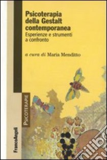 Psicoterapia della Gestalt contemporanea. Esperienze e strumenti a confronto libro di Menditto M. (cur.)