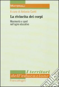 La rivincita dei corpi. Movimento e sport nell'agire educativo libro di Cunti A. (cur.)