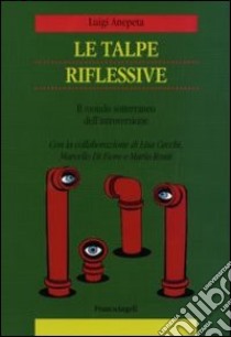 Le talpe riflessive. Il mondo sotterraneo dell'introversione libro di Anepeta Luigi