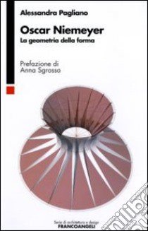 Oscar Niemeyer. La geometria della forma libro di Pagliano Alessandra