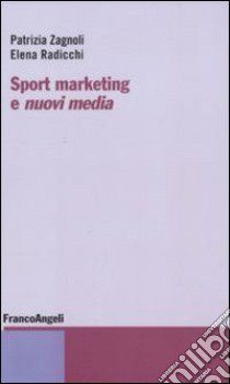 Sport marketing e nuovi media libro di Zagnoli Patrizia; Radicchi Elena