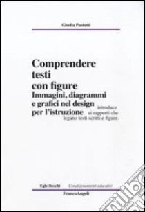 Comprendere testi con figure. Immagini, diagrammi e grafici nel design per l'istruzione libro di Paoletti Gisella