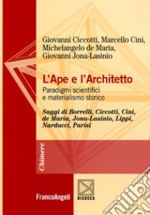 L'ape e l'architetto. Paradigmi scientifici e materialismo storico libro di Ciccotti Giovanni; Cini Marcello; De Maria Michelangelo