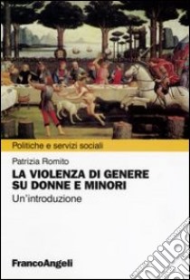 La violenza di genere su donne e minori. Un'introduzione libro di Romito Patrizia