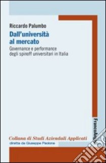 Dall'università al mercato. Governance e performance degli spinoff universitari in Italia libro di Palumbo Riccardo