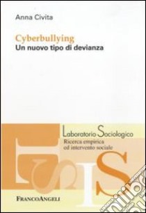 Cyberbullying. Un nuovo tipo di devianza libro di Civita Anna