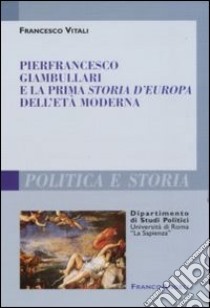 Pierfrancesco Giambullari e la prima storia d'Europa dell'età moderna libro di Vitali Francesco