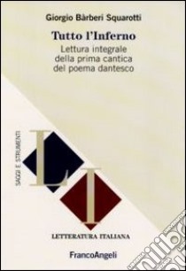 Tutto l'Inferno. Lettura integrale della prima cantica del poema dantesco libro di Bàrberi Squarotti Giorgio