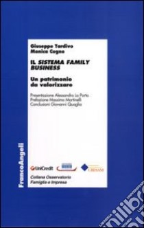 Il sistema family business. Un patrimonio da valorizzare libro di Tardivo Giuseppe; Cugno Monica