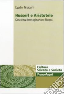 Husserl e Aristotele. Coscienza immaginazione mondo libro di Tinaburri Egidio