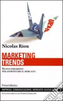 Marketing trends. Nuovi strumenti per affrontare il mercato libro di Riou Nicolas