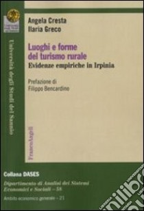 Luoghi e forme del turismo rurale. Evidenze empiriche in Irpinia libro di Cresta Angela; Greco Ilaria