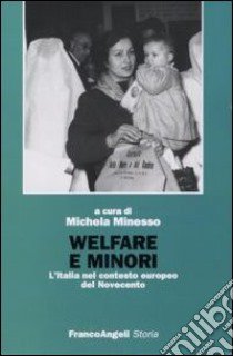 Welfare e minori. L'Italia nel contesto europeo del Novecento libro di Minesso M. (cur.)