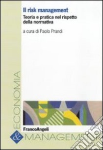 Il risk management. Teoria e pratica nel rispetto della normativa libro di Prandi P. (cur.)