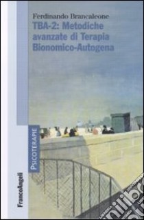 TBA-2: metodiche avanzate di terapia bionomico-autogena libro di Brancaleone Ferdinando