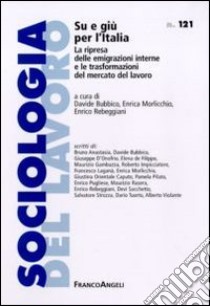 Su e giù per l'Italia. La ripresa delle emigrazioni interne e le trasformazioni del mercato del lavoro libro di Bubbico D. (cur.); Morlicchio E. (cur.); Rebeggiani E. (cur.)