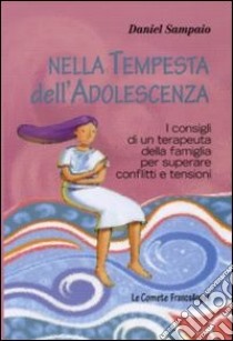 Nella tempesta dell'adolescenza. I consigli di un terapeuta della famiglia per superare conflitti e tensioni libro di Sampaio Daniel