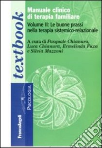 Manuale clinico di terapia familiare. Vol. 2: Le buone prassi nella terapia sistemico-relazionale libro di Chianura P. (cur.); Chianura L. (cur.); Fuxa E. (cur.)