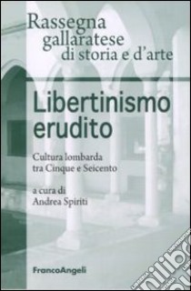 Libertinismo erudito. Cultura lombarda tra Cinque e Seicento libro di Rassegna gallaratese di storia e d'arte (cur.); Spiriti A. (cur.)