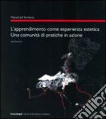 L'apprendimento come esperienza estetica. Una comunità di pratiche in azione libro di Decandia Lidia