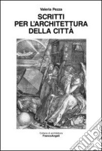 Scritti per l'architettura della città libro di Pezza Valeria