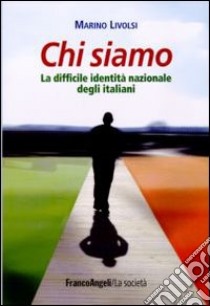 Chi siamo. La difficile identità nazionale degli italiani libro di Livolsi Marino