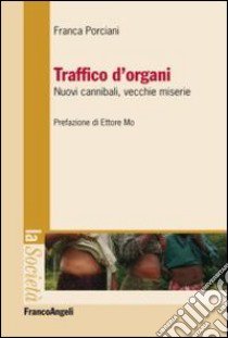 Traffico d'organi. Nuovi cannibali, vecchie miserie libro di Porciani Franca