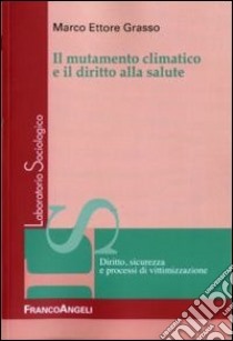 Il mutamento climatico e il diritto alla salute libro di Grasso Marco Ettore