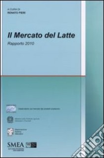 Il mercato del latte. Rapporto 2010 libro di Pieri R. (cur.)