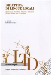 Didattica di lingue locali. Esperienze di ladino, mòcheno e cimbro nella scuola e nell'università libro di Cordin P. (cur.)