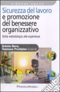 Sicurezza del lavoro e promozione del benessere organizzativo. Dalla metodologia alle esperienze libro di Berra A. (cur.); Prestipino T. (cur.)