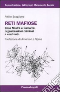 Reti mafiose. Cosa Nostra e Camorra: organizzazioni criminali a confronto libro di Scaglione Attilio