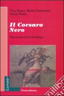 Il corsaro Nero. Nel mondo di Emilio Salgari libro di Boero Pino; Fochesato Walter; Pozzo Felice