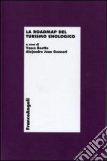 La roadmap del turismo enologico libro di Boatto V. (cur.); Gennari A. J. (cur.)