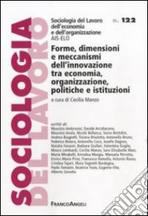 Forme, dimensioni e meccanismi dell'innovazione tra economia, organizzazione, politiche e istituzioni libro di Manzo C. (cur.)