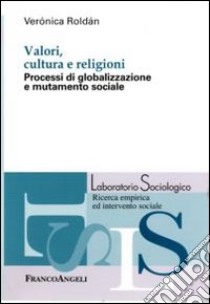 Valori, cultura e religioni. Processi di globalizzazione e mutamento sociale libro di Roldán Verónica