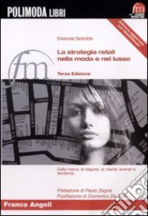 La strategia retail nella moda e nel lusso. Dalla marca, al negozio, al cliente: scenari e tendenze libro di Sacerdote E. (cur.)